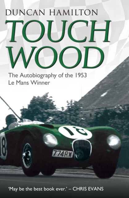 Touch Wood - The Autobiography Of The 1953 Le Mans Winner, Paperback / softback Book