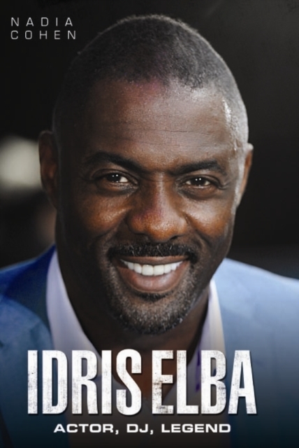 Idris Elba : Actor, DJ. Legend, Hardback Book