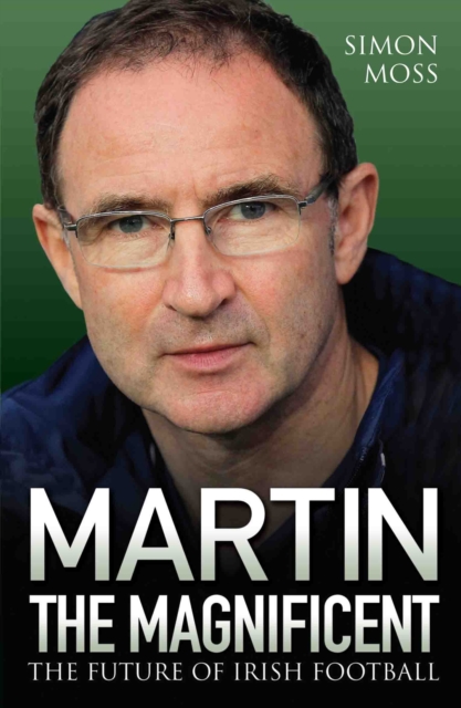 Martin the Magnificent - The Future of Irish Football, Paperback / softback Book