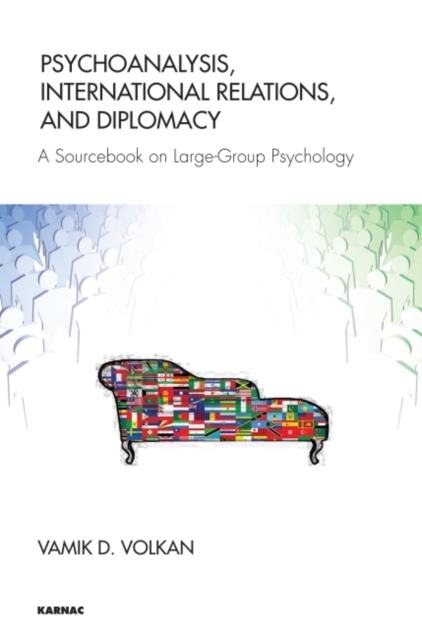 Psychoanalysis, International Relations, and Diplomacy : A Sourcebook on Large-Group Psychology, Paperback / softback Book