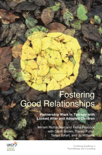 Fostering Good Relationships : Partnership Work in Therapy with Looked After and Adopted Children, Paperback / softback Book