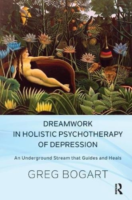 Dreamwork in Holistic Psychotherapy of Depression : An Underground Stream that Guides and Heals, Paperback / softback Book
