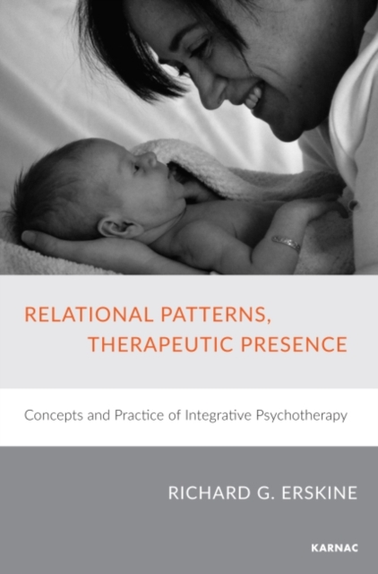 Relational Patterns, Therapeutic Presence : Concepts and Practice of Integrative Psychotherapy, Paperback / softback Book