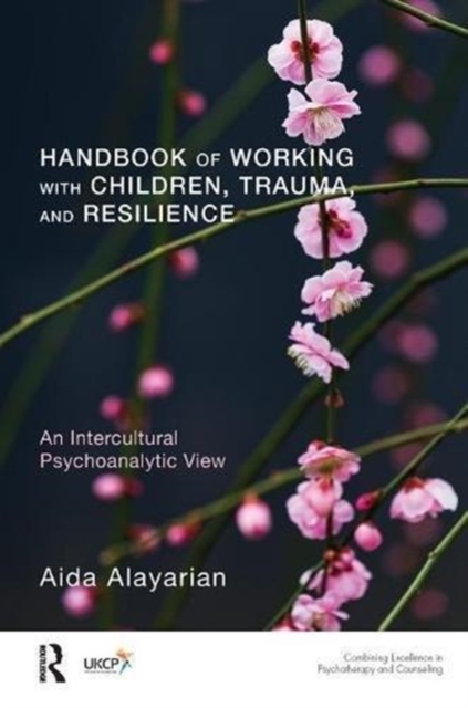 Handbook of Working with Children, Trauma, and Resilience : An Intercultural Psychoanalytic View, Paperback / softback Book