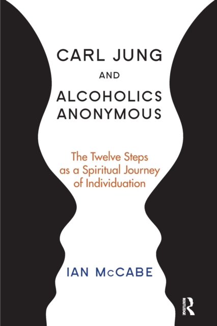 Carl Jung and Alcoholics Anonymous : The Twelve Steps as a Spiritual Journey of Individuation, Paperback / softback Book
