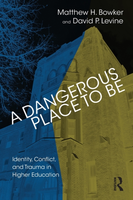 A Dangerous Place to Be : Identity, Conflict, and Trauma in Higher Education, Paperback / softback Book
