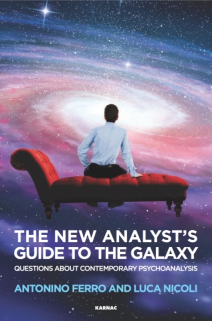 The New Analyst's Guide to the Galaxy : Questions about Contemporary Psychoanalysis, Paperback / softback Book