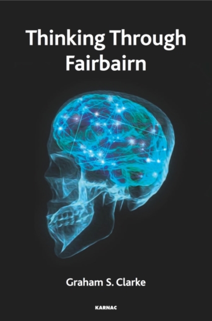 Thinking Through Fairbairn : Exploring the Object Relations Model of Mind, Paperback / softback Book