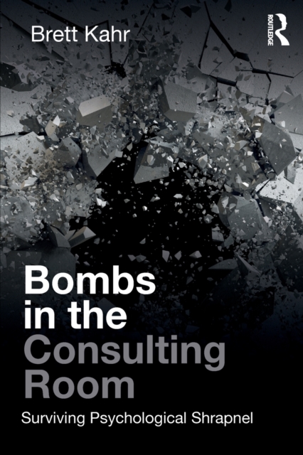 Bombs in the Consulting Room : Surviving Psychological Shrapnel, Paperback / softback Book