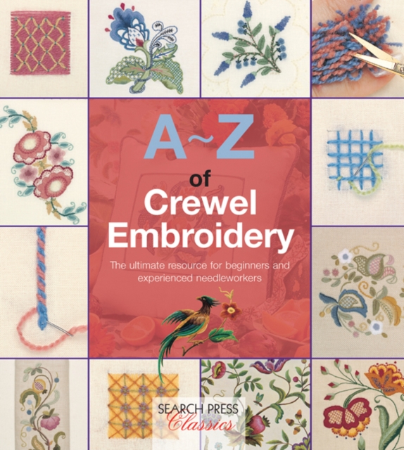 A-Z of Crewel Embroidery : The Ultimate Resource for Beginners and Experienced Needleworkers, Paperback / softback Book