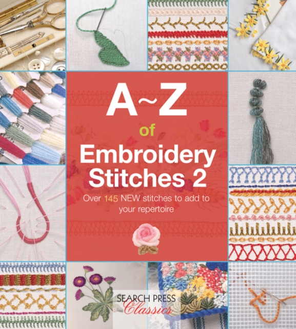 A-Z of Embroidery Stitches 2 : Over 145 New Stitches to Add to Your Repertoire, Paperback / softback Book