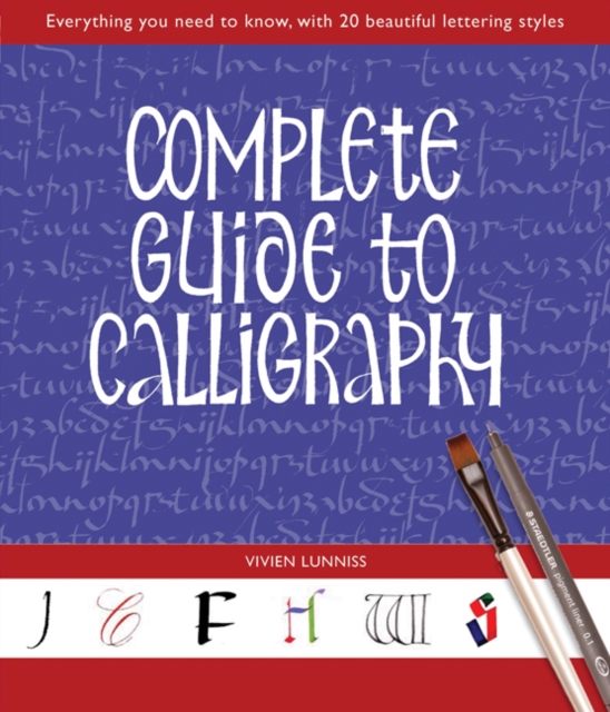 Complete Guide to Calligraphy : Everything You Need to Know, with 20 Beautiful Lettering Styles, Paperback / softback Book