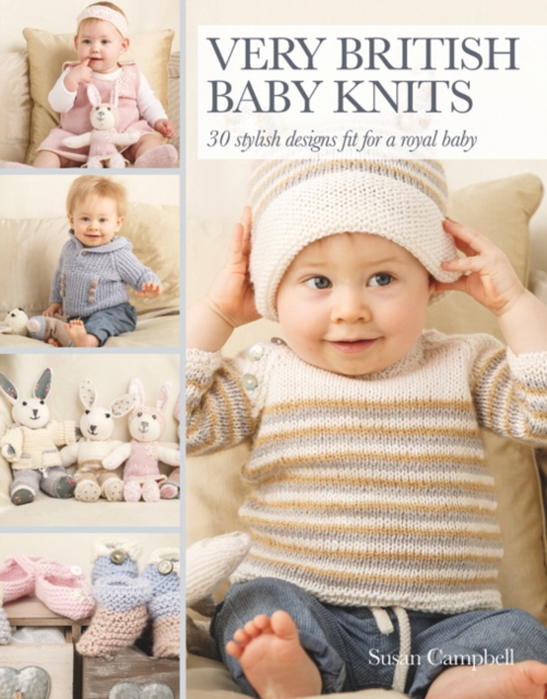 Very British Baby Knits : 30 Stylish Designs Fit for a Royal Baby, Paperback / softback Book