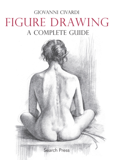 Figure Drawing: A Complete Guide, Paperback / softback Book