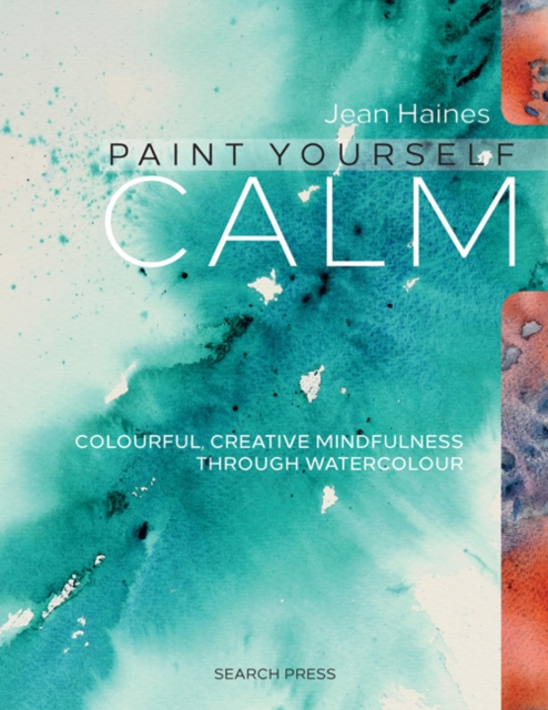 Paint Yourself Calm : Colourful, Creative Mindfulness Through Watercolour, Paperback / softback Book