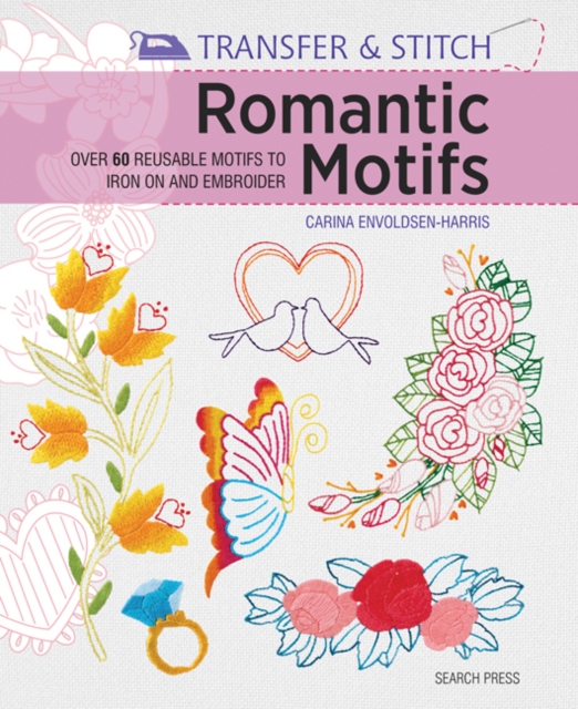 Transfer & Stitch: Romantic Motifs : Over 60 Reusable Motifs to Iron on and Embroider, Paperback / softback Book
