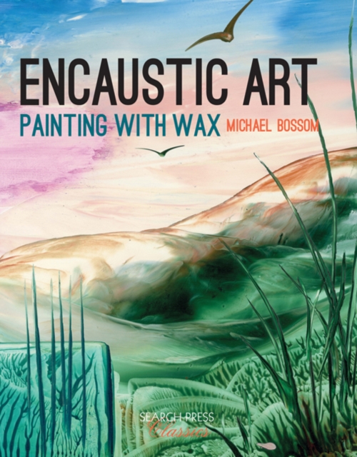 Encaustic Art : Painting with Wax, Paperback / softback Book