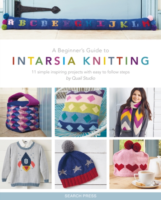A Beginner's Guide to Intarsia Knitting : 11 Simple Inspiring Projects with Easy to Follow Steps, Paperback / softback Book