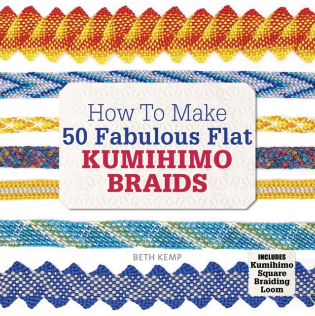 How to Make 50 Fabulous Flat Kumihimo Braids : A Beginner's Guide to Making Flat Braids for Beautiful Cord Jewellery and Fashion Accessories, Complete with Kumihimo Loom, Paperback / softback Book