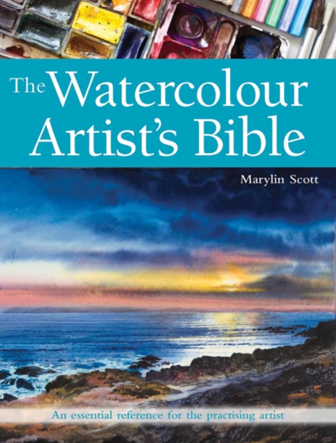 The Watercolour Artist's Bible : An Essential Reference for the Practising Artist, Paperback / softback Book