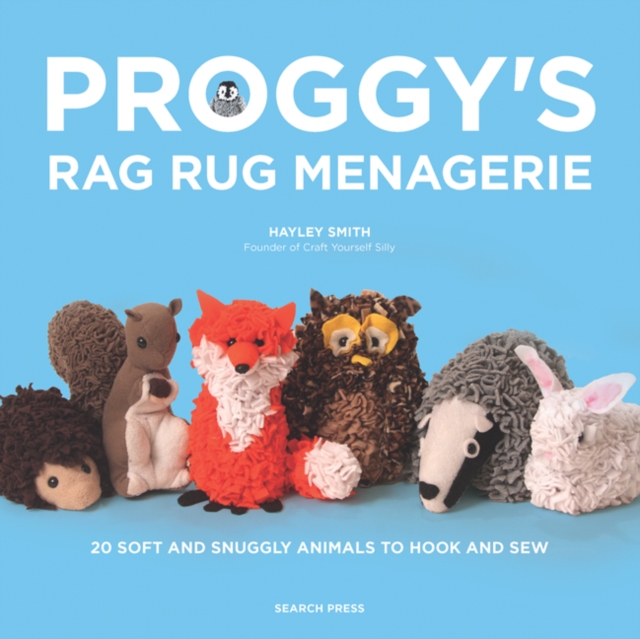 Proggy's Rag Rug Menagerie : 20 Soft and Snuggly Animals to Hook and Sew, Paperback / softback Book