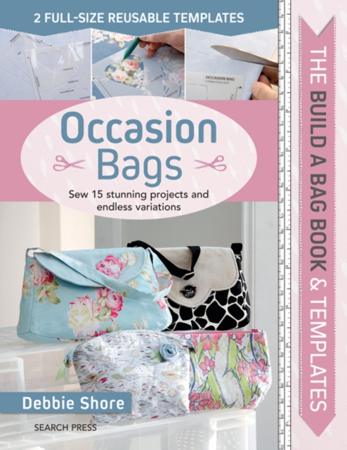 The Build a Bag Book: Occasion Bags : Sew 15 Stunning Projects and Endless Variations, Hardback Book