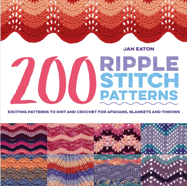 200 Ripple Stitch Patterns : Exciting Patterns to Knit and Crochet for Afghans, Blankets and Throws, Paperback / softback Book