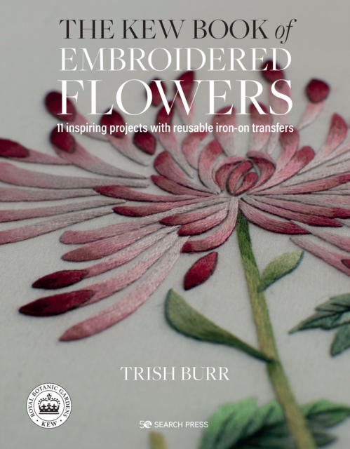 The Kew Book of Embroidered Flowers (Folder edition) : 11 Inspiring Projects with Reusable Iron-on Transfers, Hardback Book