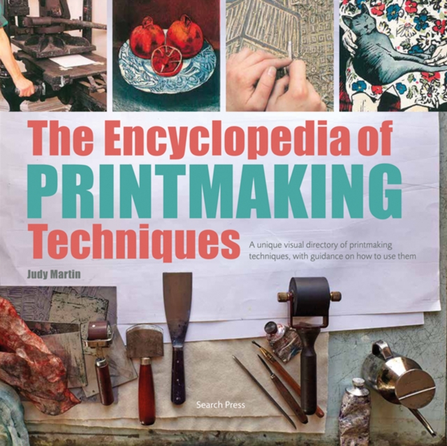 The Encyclopedia of Printmaking Techniques : A Unique Visual Directory of Printmaking Techniques, with Guidance on How to Use Them, Paperback / softback Book