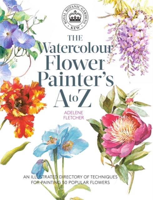 Kew: The Watercolour Flower Painter's A to Z : An Illustrated Directory of Techniques for Painting 50 Popular Flowers, Paperback / softback Book
