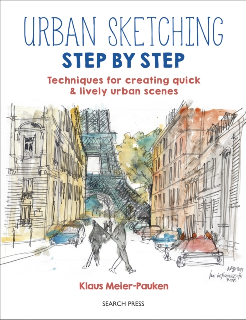 Urban Sketching Step by Step : Techniques for Creating Quick & Lively Urban Scenes, Paperback / softback Book