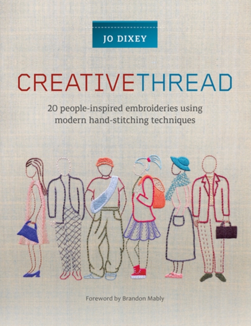 Creative Thread : 20 People-Inspired Embroideries Using Modern Hand-Stitching Techniques, Paperback / softback Book