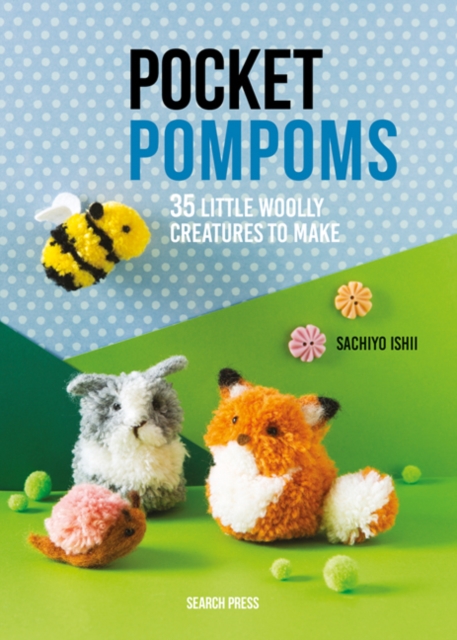 Pocket Pompoms : 34 Little Woolly Creatures to Make, Hardback Book