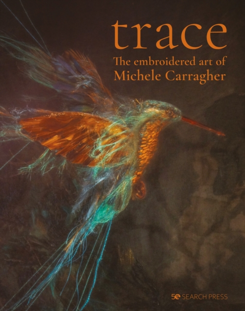 Trace : The Embroidered Art of Michele Carragher, Hardback Book