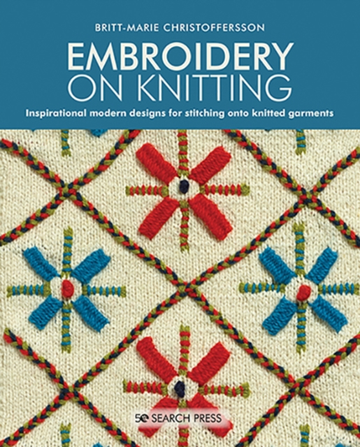 Embroidery on Knitting : Inspirational Modern Designs for Stitching onto Knitted Garments, Paperback / softback Book
