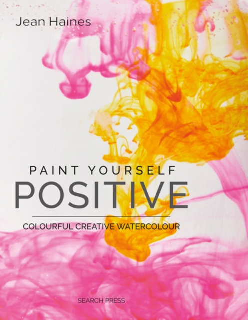 Paint Yourself Positive (Hbk) : Colourful Creative Watercolour, Hardback Book