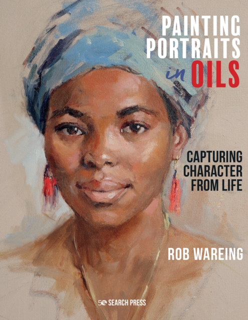 Painting Portraits in Oils : Capturing Character from Life, Hardback Book