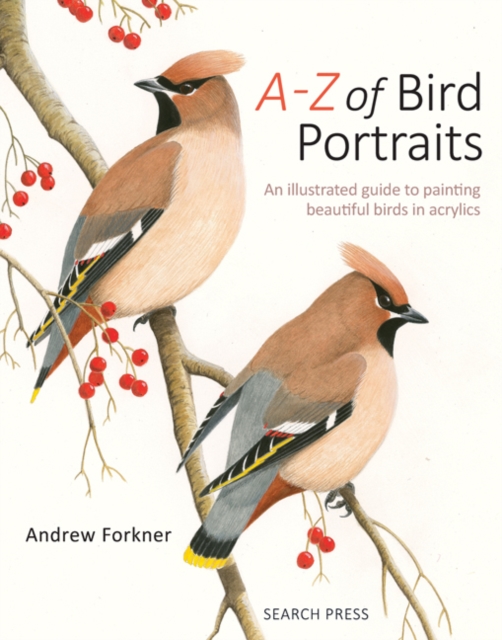 A-Z of Bird Portraits : An Illustrated Guide to Painting Beautiful Birds in Acrylics, Paperback / softback Book
