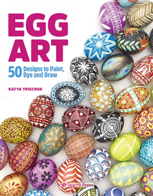 Egg Art : 50 Designs to Paint, Dye and Draw, Paperback / softback Book