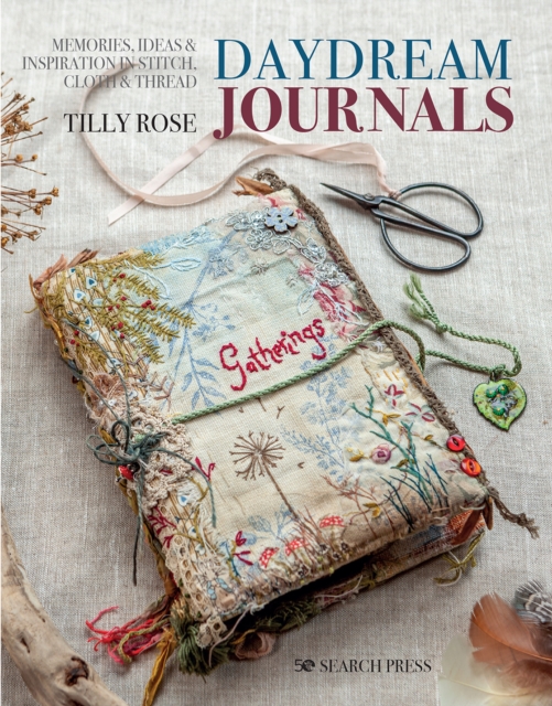 Daydream Journals : Memories, Ideas & Inspiration in Stitch, Cloth & Thread, Paperback / softback Book