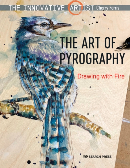 The Innovative Artist: The Art of Pyrography : Drawing with Fire, Paperback / softback Book