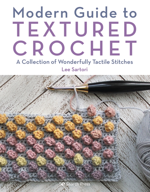 Modern Guide to Textured Crochet : A Collection of Wonderfully Tactile Stitches, Paperback / softback Book