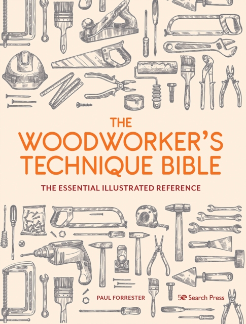 The Woodworker’s Technique Bible : The Essential Illustrated Reference, Paperback / softback Book