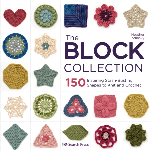 The Block Collection : 150 Inspiring Stash-Busting Shapes to Knit and Crochet, Paperback / softback Book