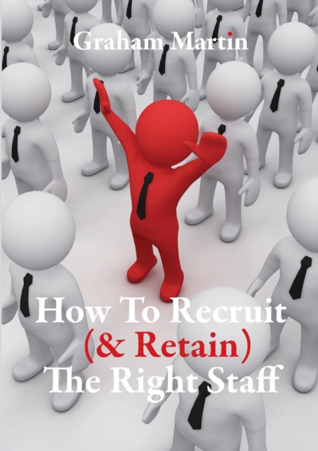 How to Recruit (& Retain) the Right Staff, Paperback / softback Book