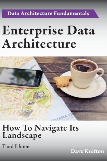 Enterprise Data Architecture : How to navigate its landscape, Paperback / softback Book