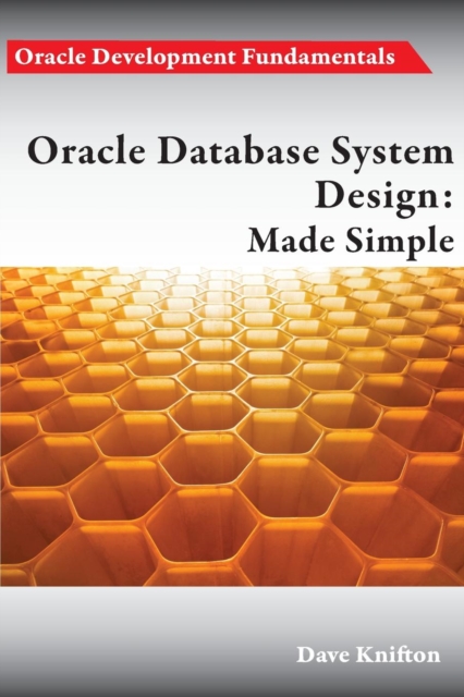 Oracle Database System Design : Made Simple, Paperback Book