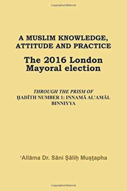 A Muslim Knowledge, Attitude and Practice : The 2016 London Mayoral Election, Paperback / softback Book