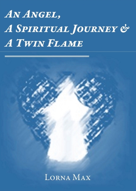 An Angel, a Spiritual Journey & a Twin Flame, Paperback / softback Book