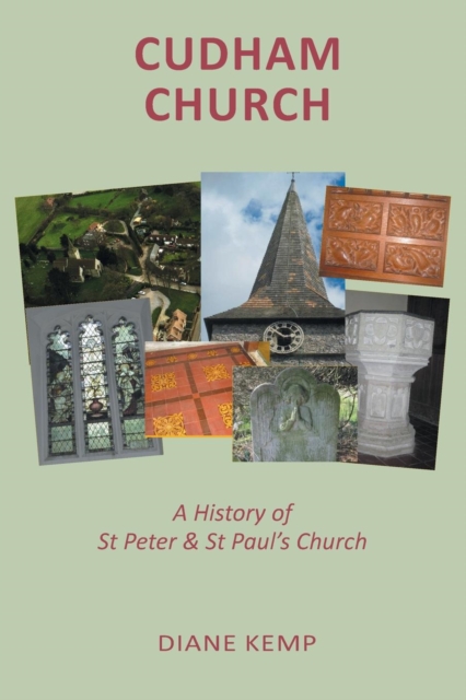 Cudham Church : A History of the Church of St Peter and St Paul, Cudham, Paperback / softback Book